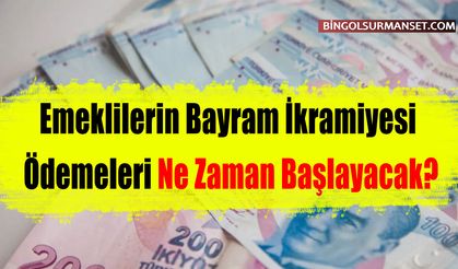 Emeklilerin Bayram İkramiyesi Ödemeleri Ne Zaman Başlayacak