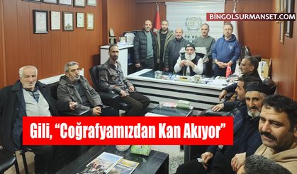 Gili, “Coğrafyamızdan Kan Akıyor”