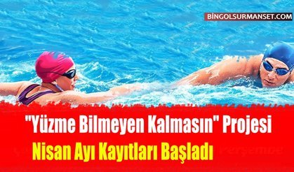 "Yüzme Bilmeyen Kalmasın" Projesi Nisan Ayı Kayıtları Başladı