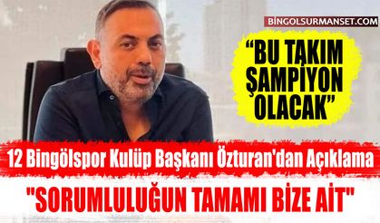 12 Bingölspor Kulüp Başkanı Özturan'dan Açıklama