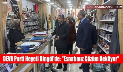 DEVA Parti Heyeti Bingöl'de: "Esnafımız Çözüm Bekliyor"
