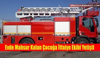 Evde Mahsur Kalan Çocuğa İtfaiye Ekibi Yetişti