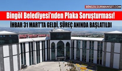Bingöl Belediyesi’nden Plaka Soruşturması!
