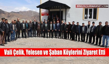 Vali Çelik, Yelesen ve Şaban Köylerini Ziyaret Etti