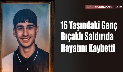 16 Yaşındaki Genç Bıçaklı Saldırıda Hayatını Kaybetti