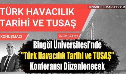 Bingöl'de "Türk Havacılık Tarihi ve TUSAŞ" Konferansı Düzenlenecek
