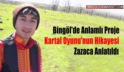 Bingöl'de Anlamlı Proje: Kartal Oyunu'nun Hikayesi Zazaca Anlatıldı