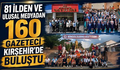81 İlden ve Ulusal Medyadan 160 Gazeteci Kırşehir’de Buluştu