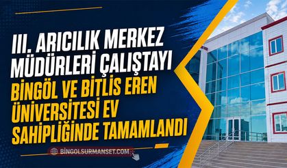 III. Arıcılık Merkez Müdürleri Çalıştayı Tamamlandı