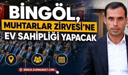Bingöl, Muhtarlar Zirvesi’ne Ev Sahipliği Yapacak
