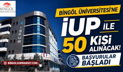 Bingöl Üniversitesi'ne İUP İle 50 Kişi Alınacak: Başvurular Başladı
