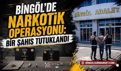 Bingöl’de Narkotik Operasyonu: Bir Kişi Tutuklandı