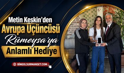 Metin Keskin’den Avrupa Üçüncüsü Rümeysa’ya Anlamlı Hediye