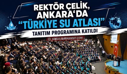Rektör Çelik, Ankara'da "Türkiye Su Atlası" Tanıtım Programına Katıldı