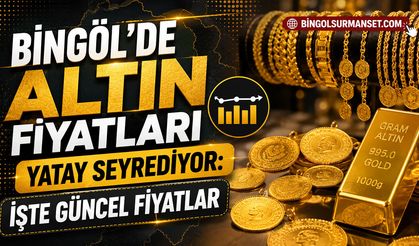 Bingöl’de Altın Fiyatları Yatay Seyrediyor: İşte Güncel Fiyatlar