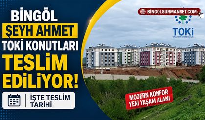 Bingöl Şeyh Ahmet TOKİ Konutları Teslim Ediliyor: İşte Teslim Tarihi