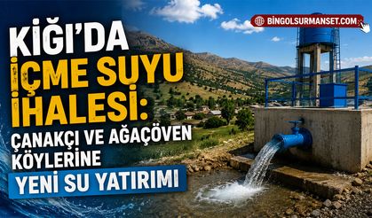 Kiğı’da İçme Suyu İhalesi: Çanakçı ve Ağaçöven Köylerine Yeni Su Yatırımı