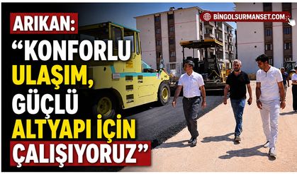Arıkan: "Konforlu Ulaşım, Güçlü Altyapı İçin Çalışıyoruz”