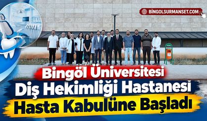 Bingöl Üniversitesi Diş Hekimliği Hastanesi Hasta Kabulüne Başladı
