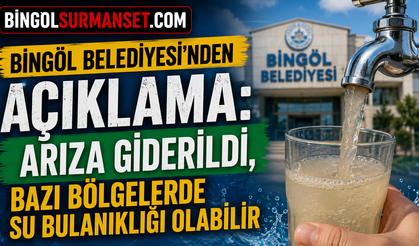 Bingöl Belediyesi'nden Açıklama: Arıza Giderildi, Bazı Bölgelerde Su Bulanıklığı Olabilir
