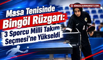 Masa Tenisinde Bingöl Rüzgarı: 3 Sporcu Milli Takım Seçmesi’ne Yükseldi