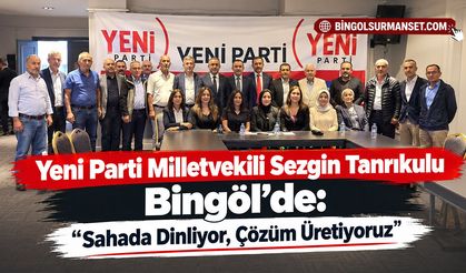 Yeni Parti Milletvekili Sezgin Tanrıkulu Bingöl’de: “Sahada Dinliyor, Çözüm Üretiyoruz”