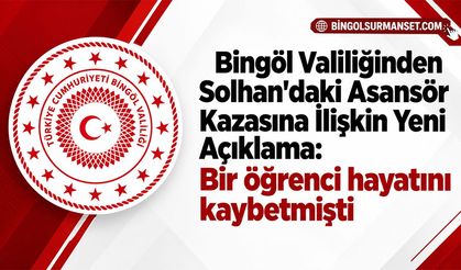 Bingöl Valiliğinden Solhan'daki Asansör Kazasına İlişkin Yeni Açıklama