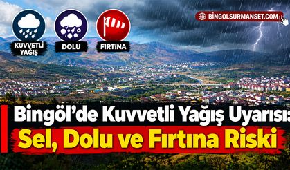 Bingöl’de Kuvvetli Yağış Uyarısı: Sel, Dolu ve Fırtına Riski
