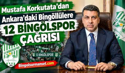 Mustafa Korkutata’dan Ankara’daki Bingöllülere 12 Bingölspor Çağrısı