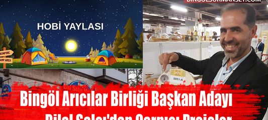 Bingöl Arıcılar Birliği Başkan Adayı Bilal Salcı'dan Çarpıcı Projeler