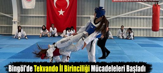 Bingöl'de Tekvando İl Birinciliği Mücadeleleri Başladı