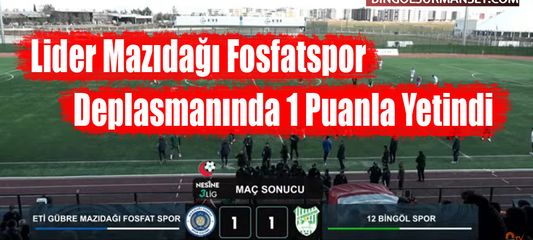 Lider, Mazıdağı Fosfatspor Deplasmanında 1 Puanla Yetindi