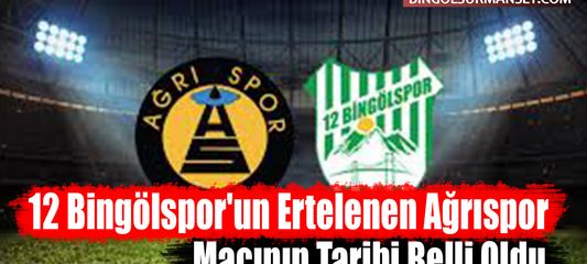 12 Bingölspor'un Ertelenen Ağrıspor Maçının Tarihi Belli Oldu
