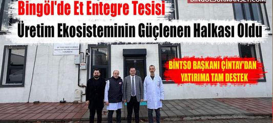 Bingöl'de Et Entegre Tesisi Üretim Ekosisteminin Güçlenen Halkası Oldu