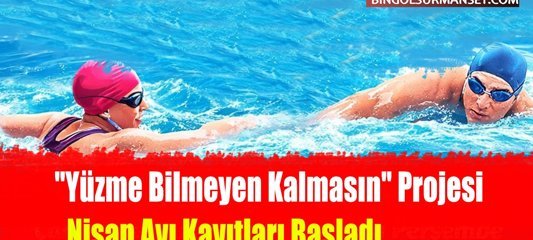 "Yüzme Bilmeyen Kalmasın" Projesi Nisan Ayı Kayıtları Başladı