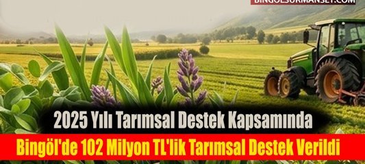 Bingöl'de 102 Milyon TL'lik Tarımsal Destek Verildi
