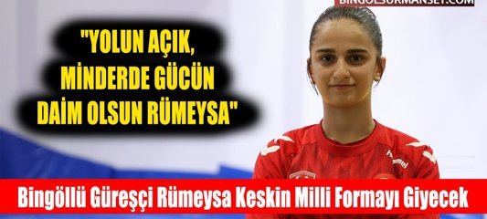 Bingöllü Güreşçi Rümeysa Keskin Milli Formayı Giyecek