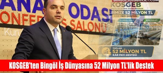 KOSGEB'ten Bingöl İş Dünyasına 52 Milyon TL'lik Destek