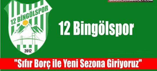 12 Bingölspor: "Sıfır Borç ile Yeni Sezona Giriyoruz"