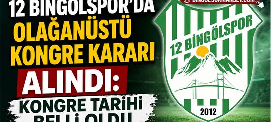 12 Bingölspor'da Olağanüstü Kongre Kararı Alındı