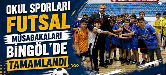 Okul Sporları Futsal Müsabakaları Bingöl'de Tamamlandı