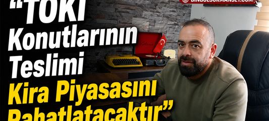 "TOKİ Konutlarının Teslimi Kira Piyasasını Rahatlatacaktır"