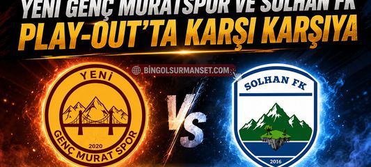 Yeni Genç Muratspor ve Solhan FK Play-Out’ta Karşı Karşıya