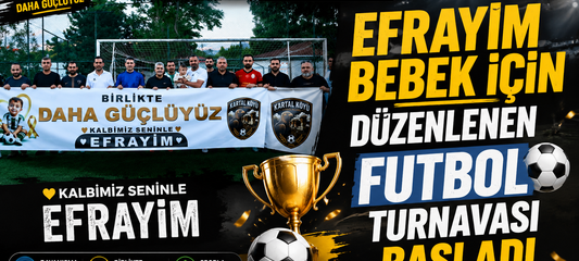 Efrayim Bebek İçin Düzenlenen Futbol Turnuvası Başladı