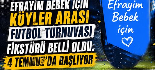 Efrayim Bebek İçin Köyler Arası Futbol Turnuvası Fikstürü Belli Oldu