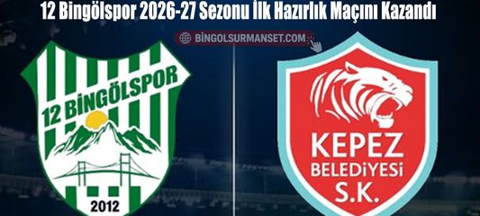 12 Bingölspor 2026-27 Sezonu İlk Hazırlık Maçını Kazandı