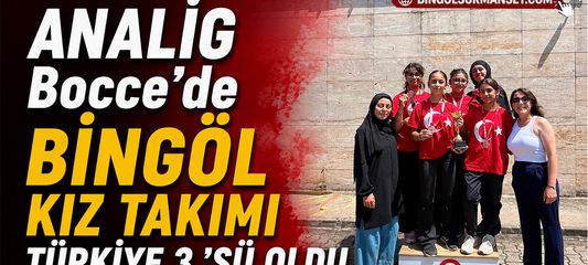 ANALİG Bocce’de Bingöl Kız Takımı Türkiye 3.’sü Oldu