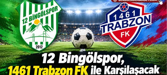 12 Bingölspor, 1461 Trabzon FK ile Karşılaşacak