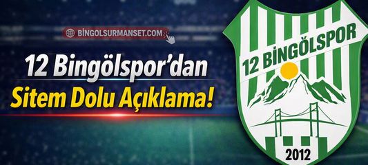 12 Bingölspor’dan Sitem Dolu Açıklama!