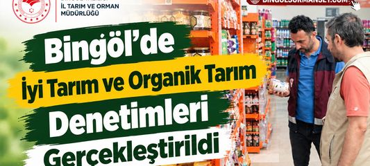 Bingöl’de İyi Tarım ve Organik Tarım Denetimleri Gerçekleştirildi